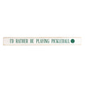 Rather Be Playing Pickleball Skinny Sign | Pickleball Decor